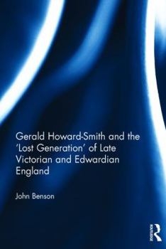 Hardcover Gerald Howard-Smith and the 'Lost Generation' of Late Victorian and Edwardian England Book