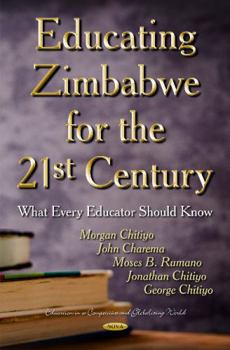 Hardcover Educating Zimbabwe for the 21st Century: What Every Educator Should Know (Education in a Competitive and Globalizing World) Book