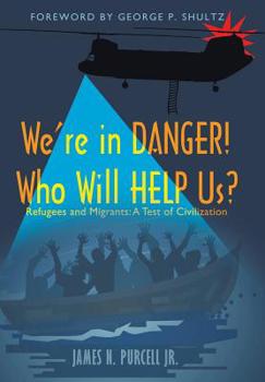 Hardcover We're in Danger! Who Will Help Us?: Refugees and Migrants: A Test of Civilization Book