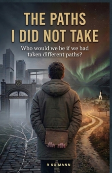 Paperback The Paths I Did Not Take: Who Would We Be If We Had Taken Different Paths? Book