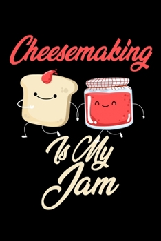 Paperback Cheesemaking is My Jam: Funny Cheesemaking Journal (Diary, Notebook) Christmas & Birthday Gift for Cheesemaking Enthusiasts Book