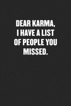 Paperback Dear Karma, I Have a List of People You Missed: Funny Blank Lined Journal - Snarky Friend Coworker Gift Notebook Book