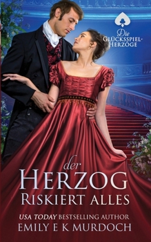 Der Herzog riskiert alles: Eine dampfige Regency-Romanze (Die Glücksspiel-Herzöge) (German Edition)