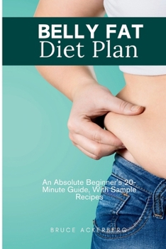 Belly Fat Diet: How to Lower Belly Fat by Managing Your Diet, Healthy and Delicious Recipes to Lose Belly Fat