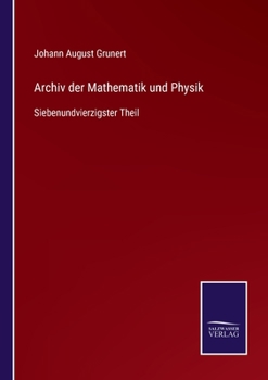 Paperback Archiv der Mathematik und Physik: Siebenundvierzigster Theil [German] Book