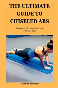 Paperback The Ultimate Guide to Chiseled Abs: Unleashing the Potential of Plank with Knee Taps Book
