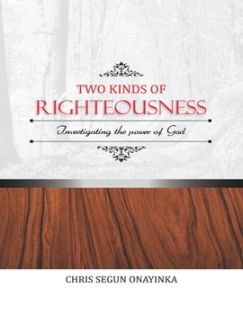 Paperback TWO KINDS of RIGHTEOUSNESS: Investigating the Power of God Book