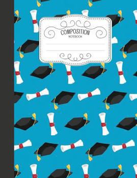 Paperback Composition Notebook: Cute Wide Ruled Comp Books for School - Graduation Hat and Scroll Book