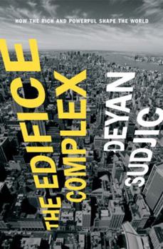 Hardcover The Edifice Complex: How the Rich and Powerful Shape the World Book