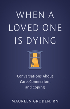 Paperback When a Loved One Is Dying: Conversations about Care, Connection, and Coping Book