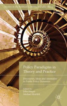 Hardcover Policy Paradigms in Theory and Practice: Discourses, Ideas and Anomalies in Public Policy Dynamics Book