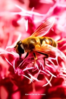 Abeille Carnet de notes: Journal A5 ligné original de 119 pages- Une belle idée de cadeau pour les amoureux des animaux (French Edition)