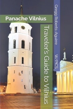 Traveler’s Guide to Vilnius: Panache Vilnius (Panache Travel Guides with Pictures)