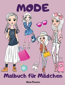Mode Malbuch für Mädchen: Malbuch mit Topmodels und trendy Mädchen/für Mädchen von 8-12 Jahren