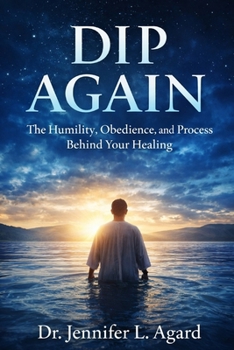 DIP AGAIN: The Humility, Obedience, and Process Behind Your Healing