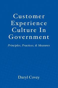 Paperback Customer Experience Culture in Government: Principles, Practices, and Measures Book
