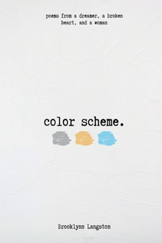 Paperback Color Scheme: poems from a dreamer, a broken heart, and a woman Book