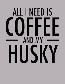 All I Need is Coffee and My Husky: 2020 Siberian Husky Planner for Huskies Lovers (Cute Coffee Planners)