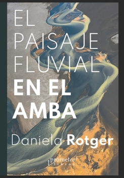 Paperback El paisaje fluvial en el AMBA: Lo urbano y sus ríos y arroyos [Spanish] Book