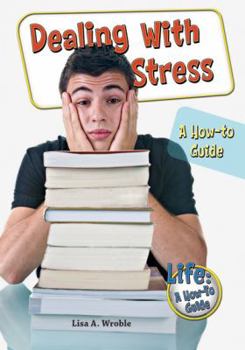 Dealing with Stress: A How-To Guide - Book  of the Life—A How-to Guide