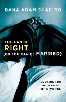 Hardcover You Can Be Right (or You Can Be Married): Looking for Love in the Age of Divorce Book