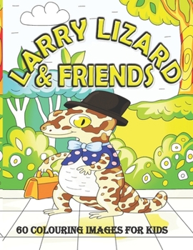 Paperback Larry Lizard & Friends 60 Colouring Images for Kids Book