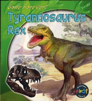 Gone Forever: Tyrannosaurus Rex (Gone Forever Series)