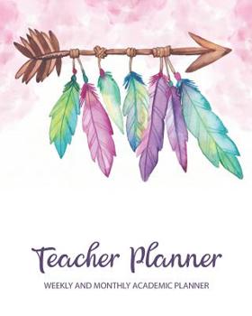 Teacher Planner Weekly and Monthly Academic Planner: Boho Style Undated Academic Year Calendar Lesson Planner and Organizer with Adult Coloring Pages for Maximum Stress Relief While Planning Your Scho