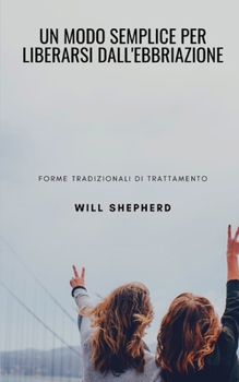 UN MODO SEMPLICE PER LIBERARSI DALL'EBBRIAZIONE: Forme Tradizionali Di Trattamento