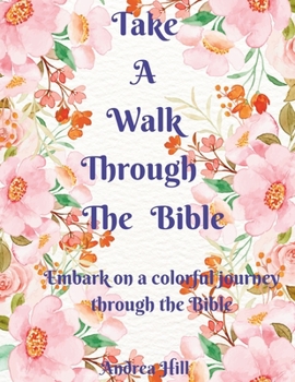 Paperback Take A Walk Through The Bible: Embark On A Colorful Journey Through The Bible Book