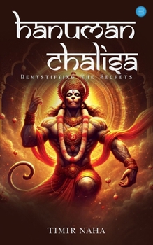 Paperback Hanuman Chalisa: Demystifying The Secrets- Unlocking the Power of Devotion and Spiritual Awakening Book