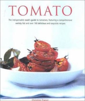 Hardcover Tomato: The Indispensible Guide to Tomatoes. from Cooking and Growing to a Comprehensive Variety Guide, Plus Over 160 Deliciou Book