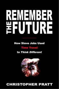 Paperback Remember the Future : How Steve Jobs Used Time Tra Book