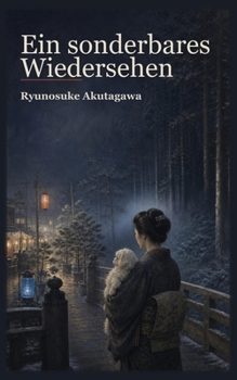 Ein sonderbares Wiedersehen (Ryunosuke-Akutagawa-Sammlung) (German Edition)