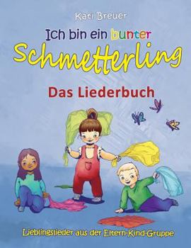 Paperback Ich bin ein bunter Schmetterling - Lieblingslieder aus der Eltern-Kind-Gruppe: Das Liederbuch mit Texten, Noten und Gitarrengriffen zum Mitsingen und [German] Book