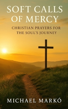 Paperback Soft Calls of Mercy: Christian Prayers for the Soul's Journey Book