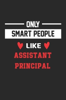 Only Smart People Like assistant principal Notebook - Funny assistant principal Journal Gift: Lined assistant principal lovers Notebook / Journal Gift, 120 Pages, 6x9, Soft Cover, Matte Finish