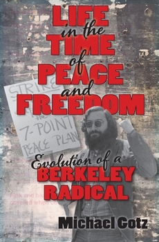 Paperback Life in the Time of Peace and Freedom: Evolution of a Berkeley Radical Book