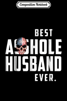 Composition Notebook: Best Asshole Husband Ever . Funny Gift for Guys Journal/Notebook Blank Lined Ruled 6x9 100 Pages