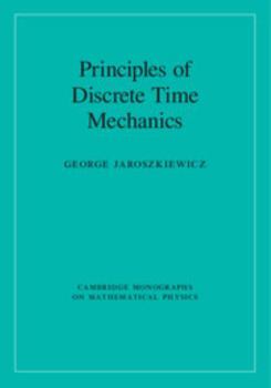 Principles of Discrete Time Mechanics - Book  of the Cambridge Monographs on Mathematical Physics