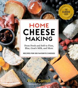 Paperback Home Cheese Making, 4th Edition: From Fresh and Soft to Firm, Blue, Goat's Milk, and More; Recipes for 100 Favorite Cheeses Book