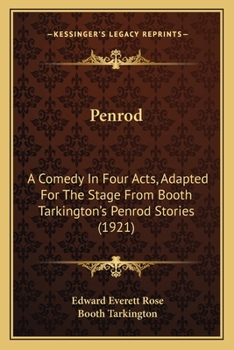 Penrod: A Comedy In Four Acts, Adapted For The Stage From Booth Tarkington's Penrod Stories