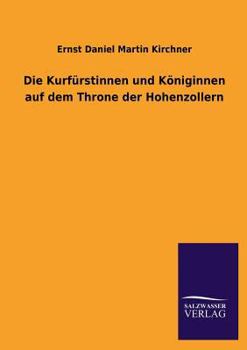 Paperback Die Kurfurstinnen Und Koniginnen Auf Dem Throne Der Hohenzollern [German] Book