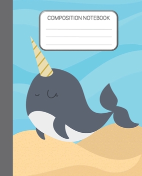 Composition Notebook: Narwhal Wide Ruled Notebook, School Notebook, Narwhal Home School Notebook, 7.5 x 9.25 Inches Writing Notebook Gift for Kids, Students, Teens
