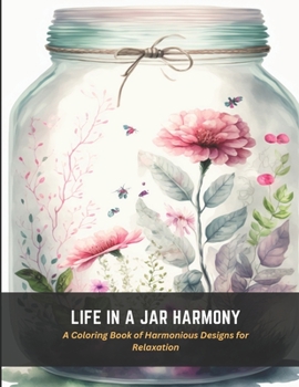 Paperback Life in a Jar Harmony: A Coloring Book of Harmonious Designs for Relaxation Book