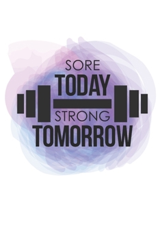 Sore Today Strong Tomorrow: Workout Log - Bodybuilding Journal - Fitness Log Book - Workout Journal