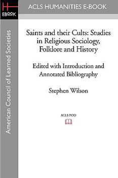 Paperback Saints and Their Cults: Studies in Religious Sociology, Folklore and History Edited with Introduction and Annotated Bibliography by Stephen Wi Book