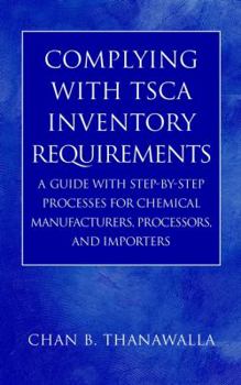 Hardcover Complying with Tsca Inventory Requirements: A Guide with Step-By-Step Processes for Chemical Manufacturers, Processors, and Importers Book