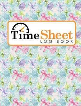 Paperback Time Sheet Log Book: Employee Time Tracking Software, Timesheet Daily, Time Record Sheet Template, Work Hours Tracker Machine, Hydrangea Fl Book