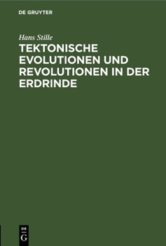 Hardcover Tektonische Evolutionen Und Revolutionen in Der Erdrinde: Antrittsvorlesung Gehalten Am 22. Januar 1913 in Der Aula Der Universität Leipzig [German] Book